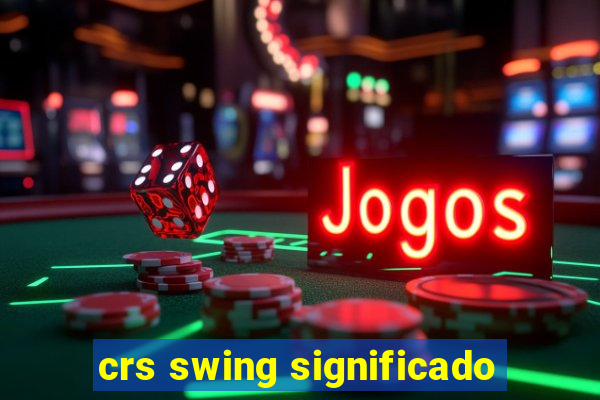 crs swing significado